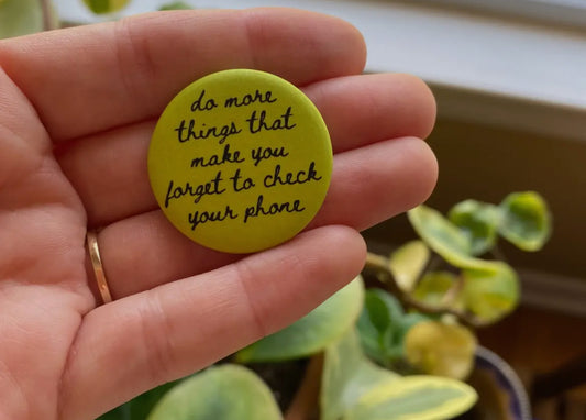 “Do more things that make you forget to check your phone” Pin