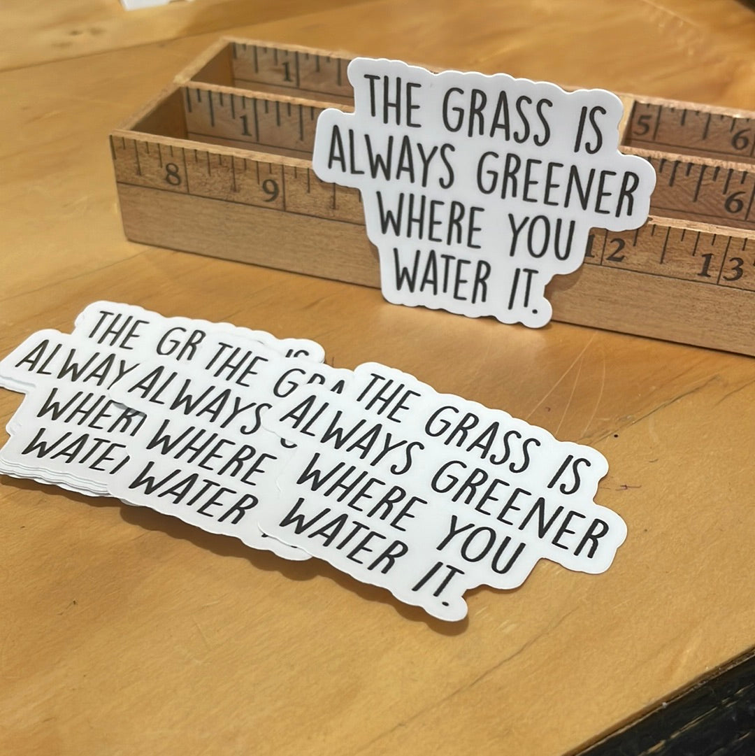 “The Grass is Always Greener where you Water it” Sticker