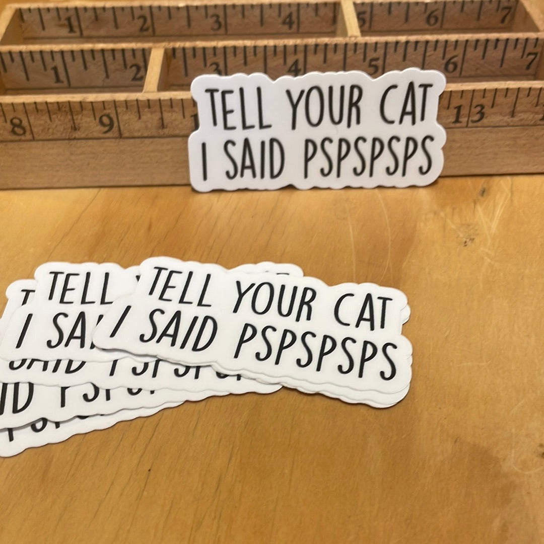 Tell Your Cat I Said “Pspspsps”